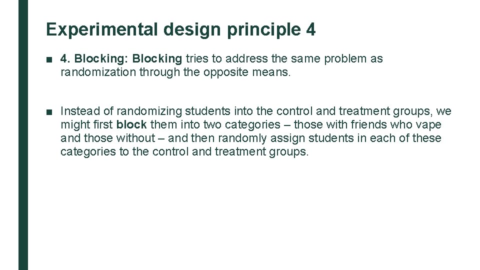 Experimental design principle 4 ■ 4. Blocking: Blocking tries to address the same problem
