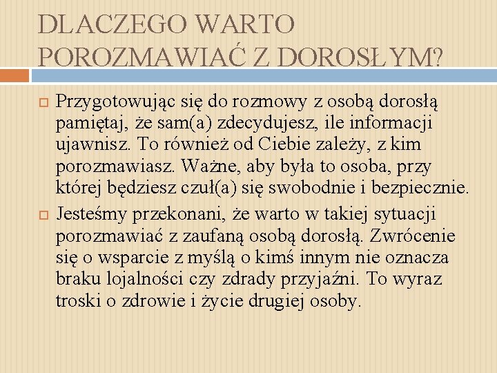 DLACZEGO WARTO POROZMAWIAĆ Z DOROSŁYM? Przygotowując się do rozmowy z osobą dorosłą pamiętaj, że