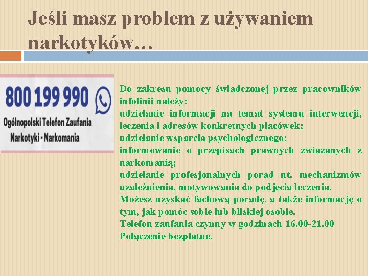 Jeśli masz problem z używaniem narkotyków… Do zakresu pomocy świadczonej przez pracowników infolinii należy: