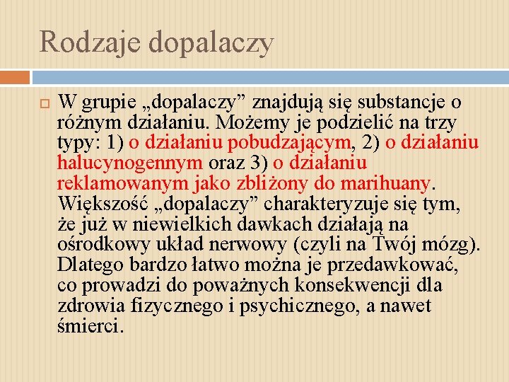 Rodzaje dopalaczy W grupie „dopalaczy” znajdują się substancje o różnym działaniu. Możemy je podzielić