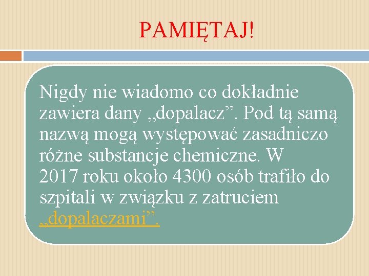 PAMIĘTAJ! Nigdy nie wiadomo co dokładnie zawiera dany „dopalacz”. Pod tą samą nazwą mogą