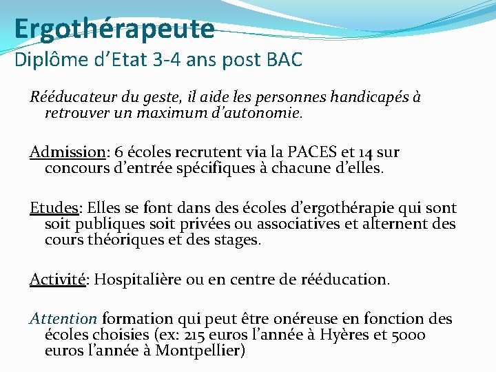 Ergothérapeute Diplôme d’Etat 3 -4 ans post BAC Rééducateur du geste, il aide les