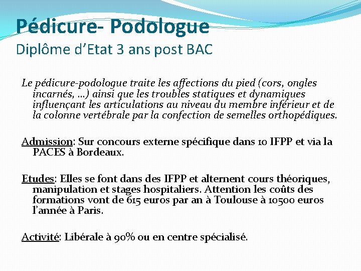 Pédicure- Podologue Diplôme d’Etat 3 ans post BAC Le pédicure-podologue traite les affections du