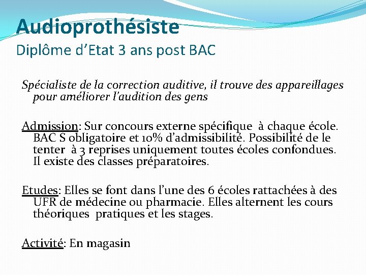 Audioprothésiste Diplôme d’Etat 3 ans post BAC Spécialiste de la correction auditive, il trouve