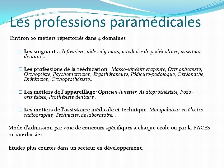 Les professions paramédicales Environ 20 métiers répertoriés dans 4 domaines � Les soignants :