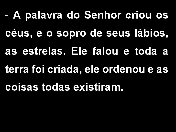  A palavra do Senhor criou os céus, e o sopro de seus lábios,