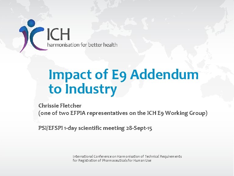 Impact of E 9 Addendum to Industry Chrissie Fletcher (one of two EFPIA representatives