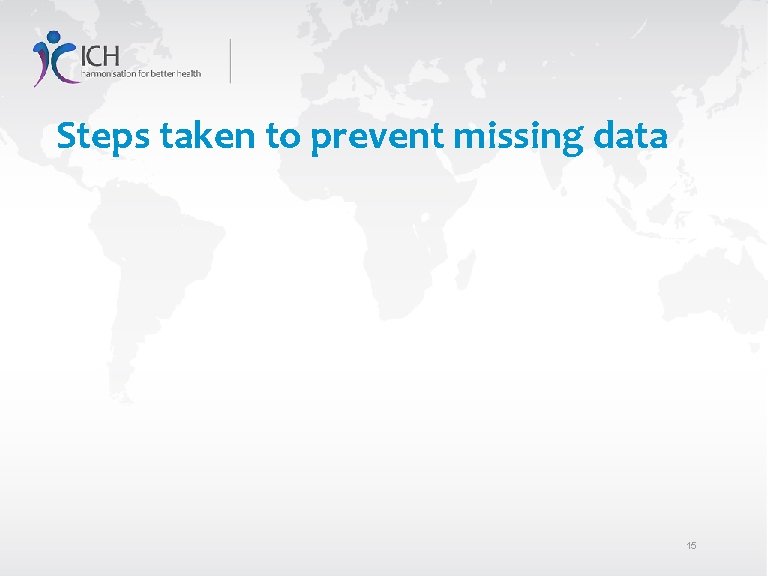 Steps taken to prevent missing data 15 