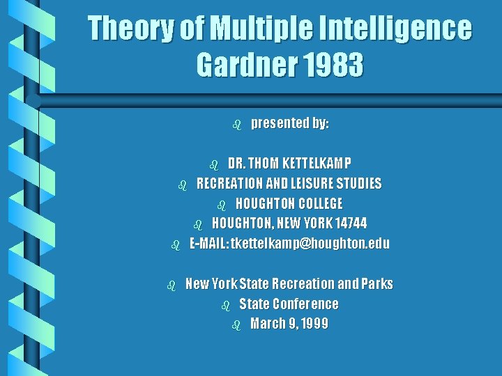 Theory of Multiple Intelligence Gardner 1983 b presented by: DR. THOM KETTELKAMP b RECREATION