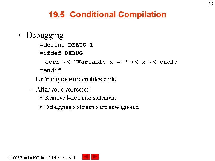 13 19. 5 Conditional Compilation • Debugging #define DEBUG 1 #ifdef DEBUG cerr << 13 19. 5 Conditional Compilation • Debugging #define DEBUG 1 #ifdef DEBUG cerr <<