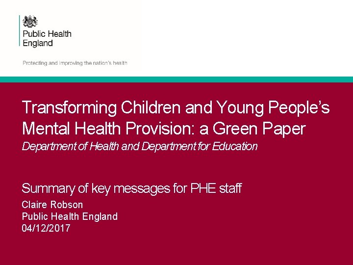 Transforming Children and Young People’s Mental Health Provision: a Green Paper Department of Health Transforming Children and Young People’s Mental Health Provision: a Green Paper Department of Health