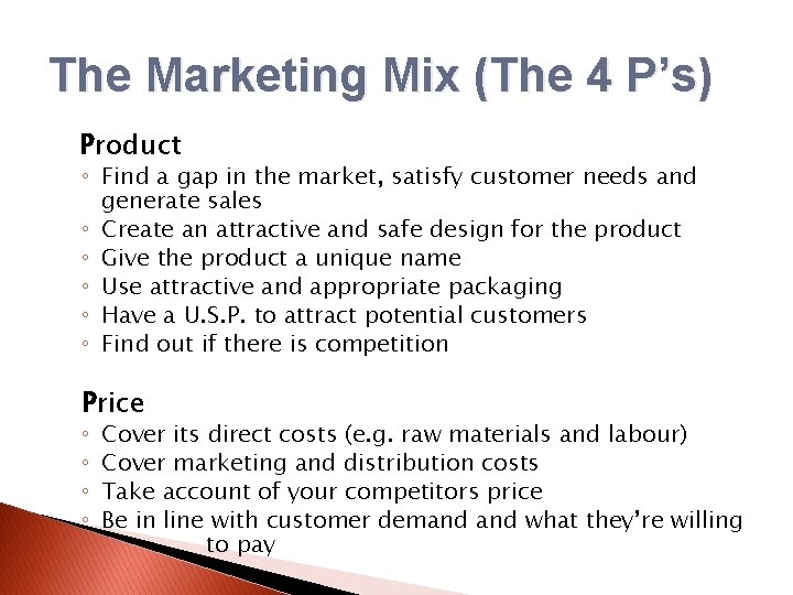 The Marketing Mix (The 4 P’s) Product ◦ Find a gap in the market,