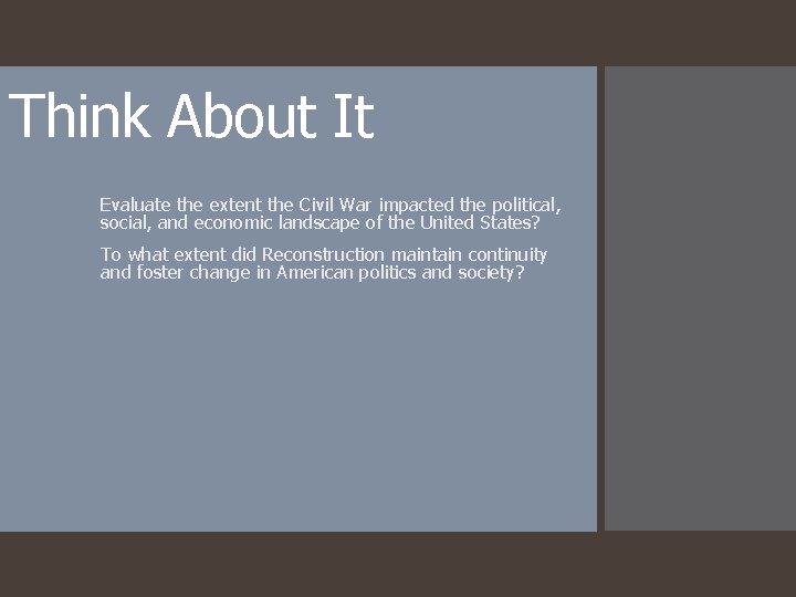 Think About It Evaluate the extent the Civil War impacted the political, social, and