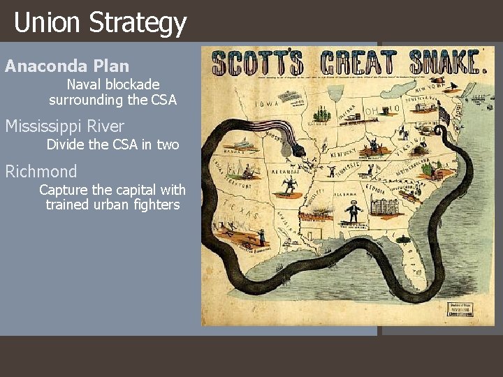 Union Strategy Anaconda Plan Naval blockade surrounding the CSA Mississippi River Divide the CSA
