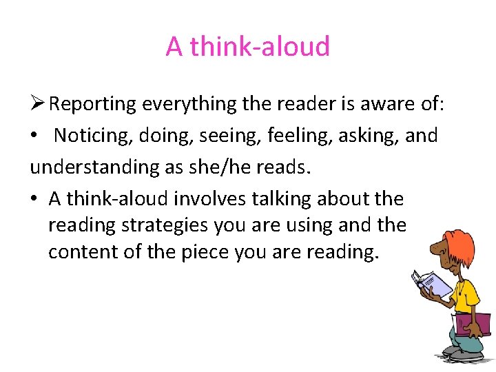 A think-aloud Ø Reporting everything the reader is aware of: • Noticing, doing, seeing,