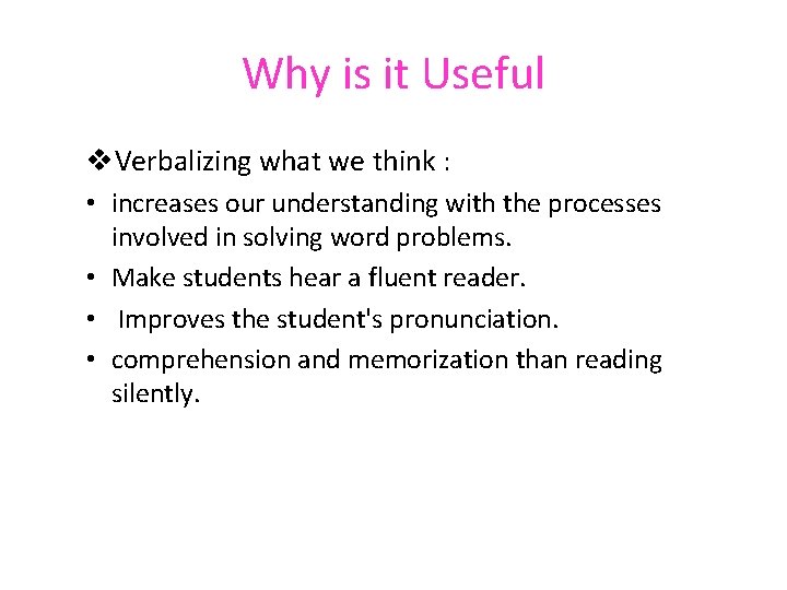 Why is it Useful v. Verbalizing what we think : • increases our understanding