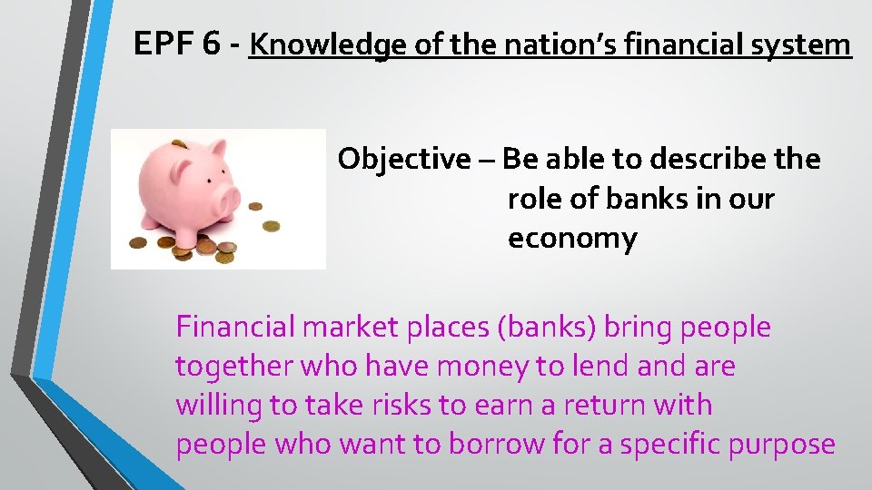 EPF 6 - Knowledge of the nation’s financial system Objective – Be able to