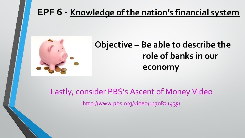 EPF 6 - Knowledge of the nation’s financial system Objective – Be able to