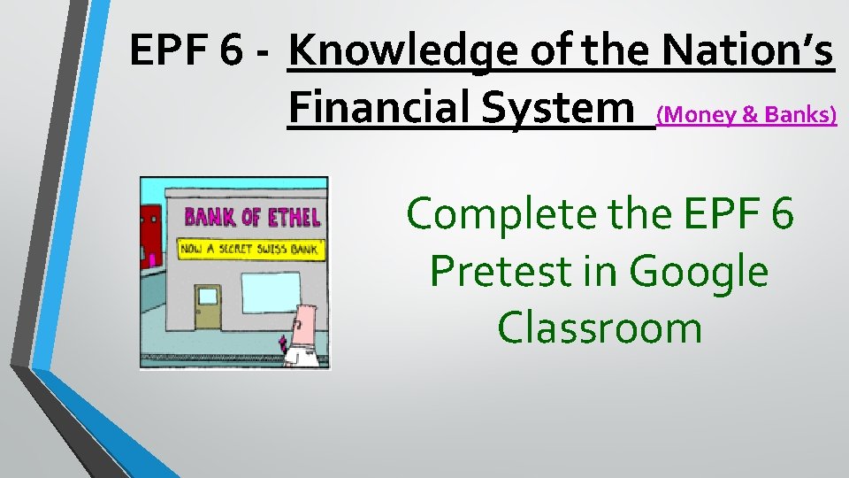 EPF 6 - Knowledge of the Nation’s Financial System (Money & Banks) Complete the