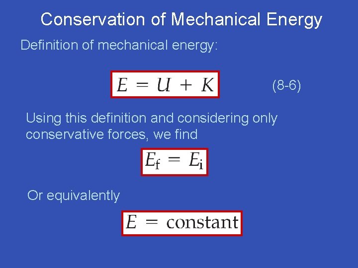 Conservation of Mechanical Energy Definition of mechanical energy: (8 -6) Using this definition and