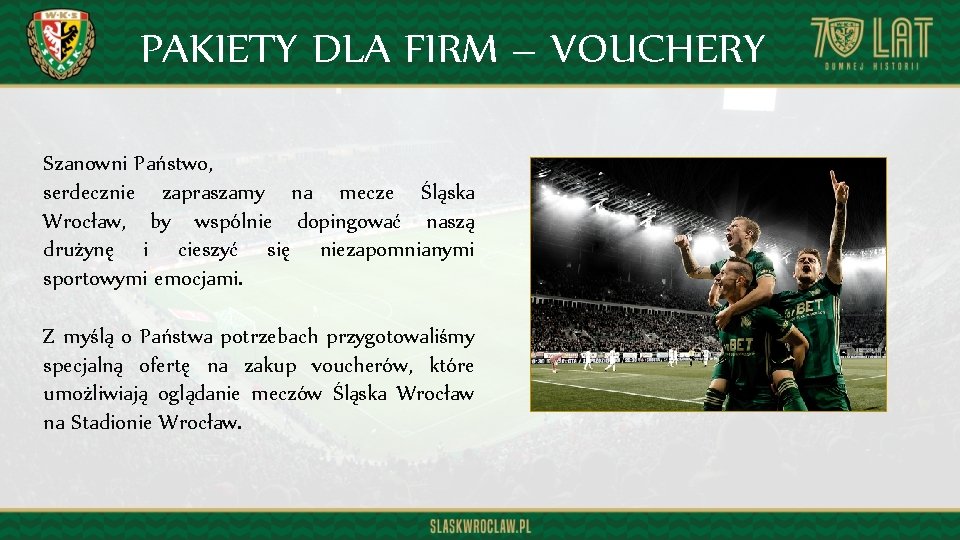 PAKIETY DLA FIRM – VOUCHERY Szanowni Państwo, serdecznie zapraszamy na mecze Śląska Wrocław, by