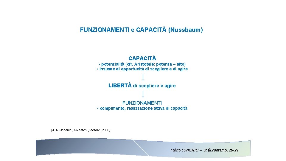 FUNZIONAMENTI e CAPACITÀ (Nussbaum) CAPACITÀ • potenzialità (cfr. Aristotele: potenza – atto) • insieme