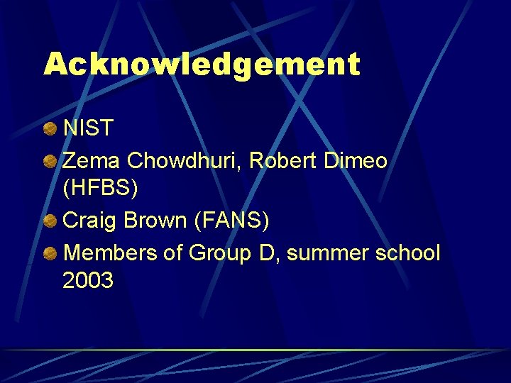 Acknowledgement NIST Zema Chowdhuri, Robert Dimeo (HFBS) Craig Brown (FANS) Members of Group D,