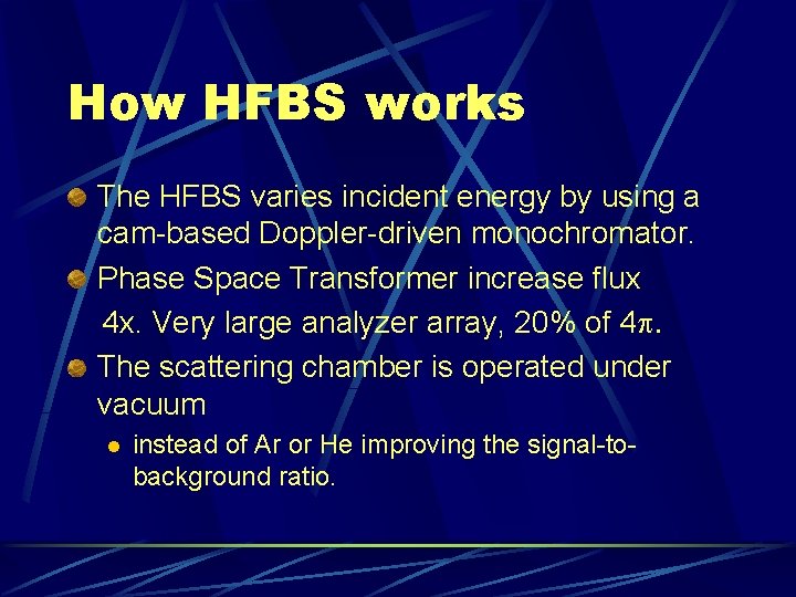 How HFBS works The HFBS varies incident energy by using a cam-based Doppler-driven monochromator.