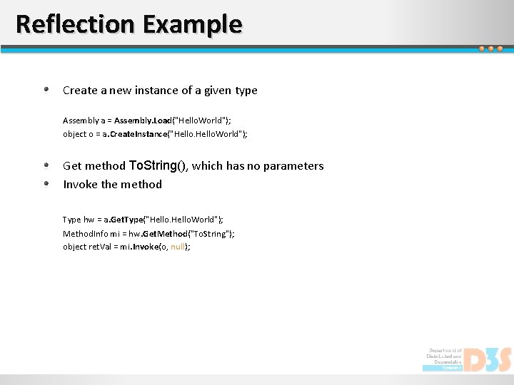 Reflection Example Create a new instance of a given type Assembly a = Assembly.