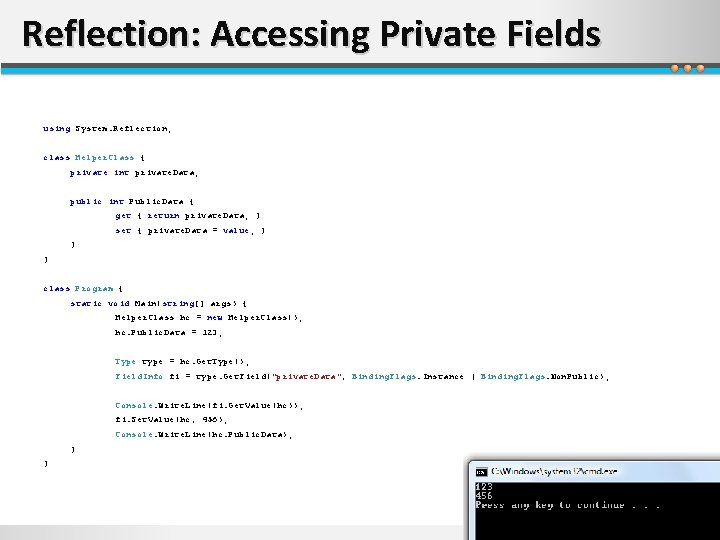 Reflection: Accessing Private Fields using System. Reflection; class Helper. Class { private int private.