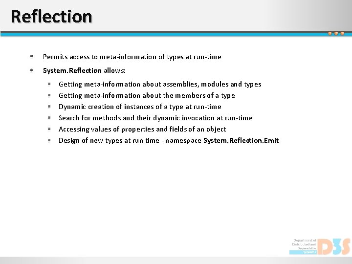 Reflection Permits access to meta-information of types at run-time System. Reflection allows: Getting meta-information