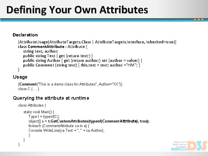Defining Your Own Attributes Declaration [Attribute. Usage(Attribute. Targets. Class | Attribute. Targets. Interface, Inherited=true)]