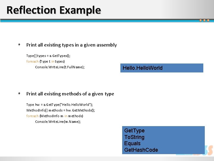 Reflection Example Print all existing types in a given assembly Type[] types = a.