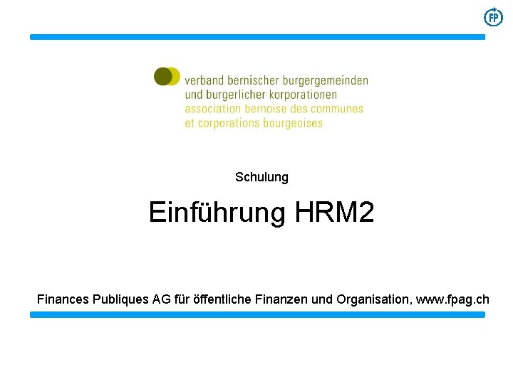 Schulung Einführung HRM 2 Finances Publiques AG für öffentliche Finanzen und Organisation, www. fpag.
