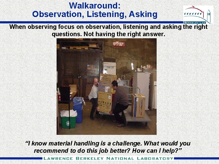 Walkaround: Observation, Listening, Asking When observing focus on observation, listening and asking the right