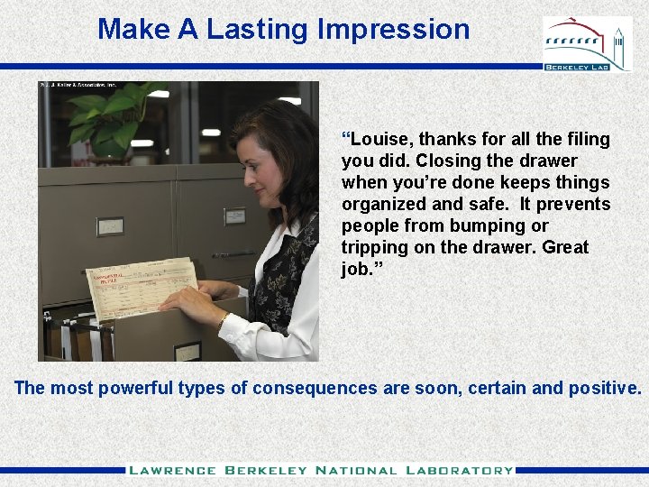 Make A Lasting Impression “Louise, thanks for all the filing you did. Closing the