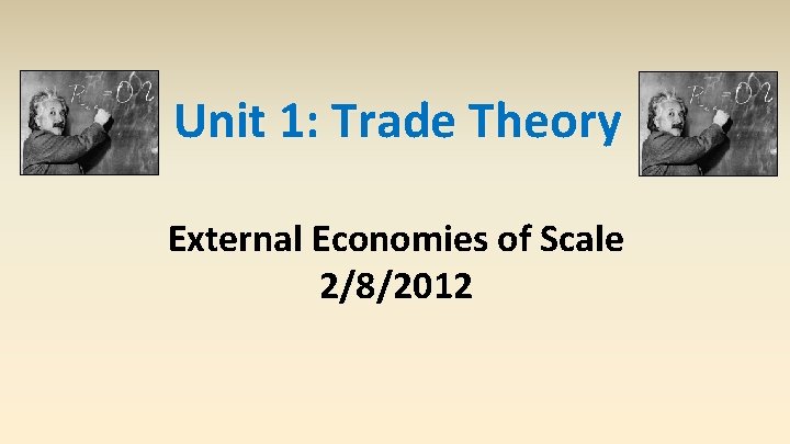 Unit 1: Trade Theory External Economies of Scale 2/8/2012 