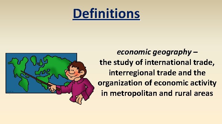 Definitions economic geography – the study of international trade, interregional trade and the organization