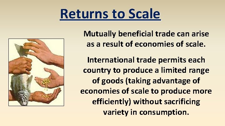 Returns to Scale Mutually beneficial trade can arise as a result of economies of