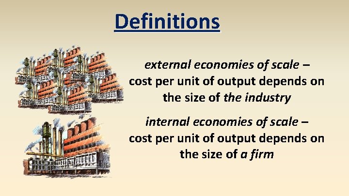 Definitions external economies of scale – cost per unit of output depends on the