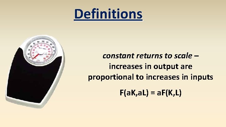 Definitions constant returns to scale – increases in output are proportional to increases in