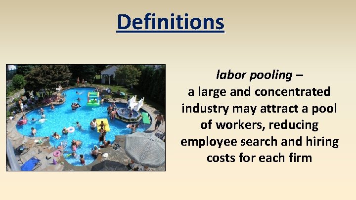 Definitions labor pooling – a large and concentrated industry may attract a pool of