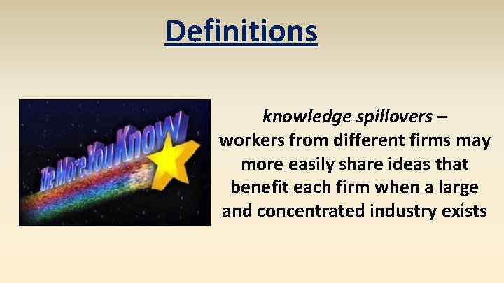 Definitions knowledge spillovers – workers from different firms may more easily share ideas that