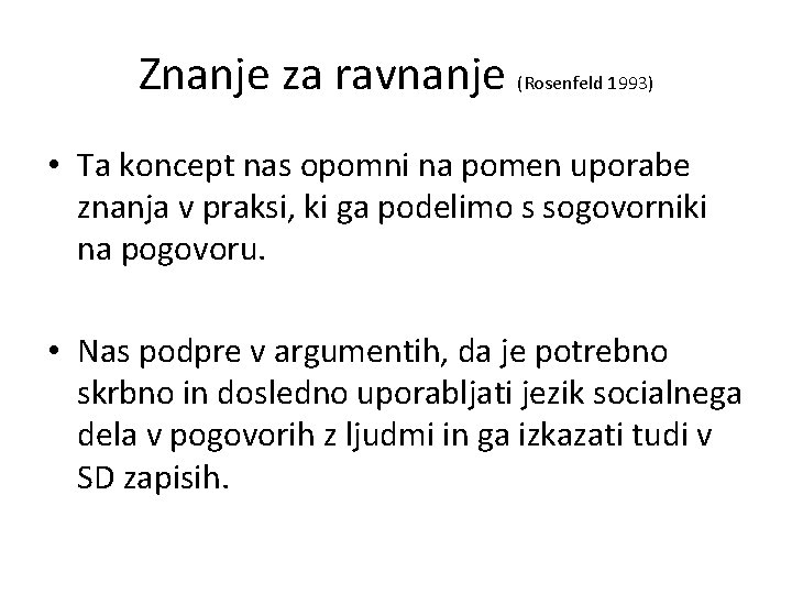 Znanje za ravnanje (Rosenfeld 1993) • Ta koncept nas opomni na pomen uporabe znanja