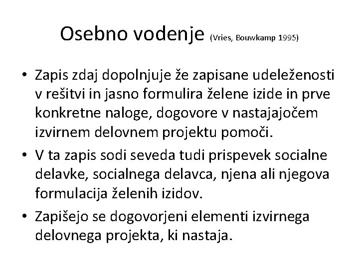 Osebno vodenje (Vries, Bouwkamp 1995) • Zapis zdaj dopolnjuje že zapisane udeleženosti v rešitvi