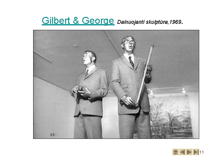 Gilbert & George Dainuojanti skulptūra, 1969. 11 