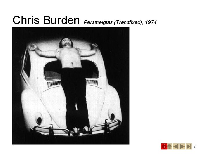 Chris Burden Persmeigtas (Transfixed), 1974 15 