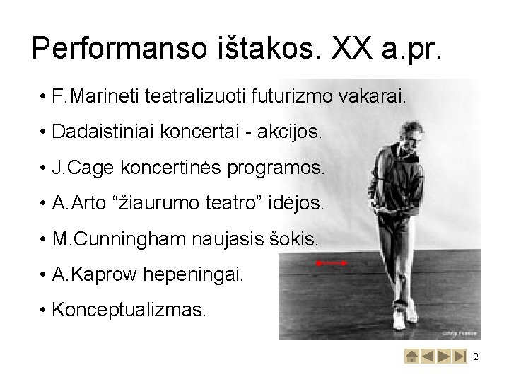 Performanso ištakos. XX a. pr. • F. Marineti teatralizuoti futurizmo vakarai. • Dadaistiniai koncertai