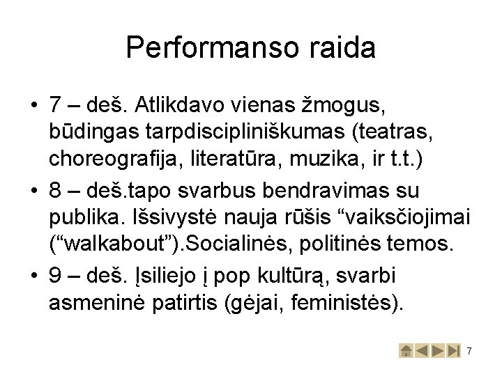 Performanso raida • 7 – deš. Atlikdavo vienas žmogus, būdingas tarpdiscipliniškumas (teatras, choreografija, literatūra,