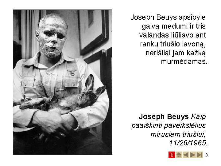 Joseph Beuys apsipylė galvą medumi ir tris valandas liūliavo ant rankų triušio lavoną, nerišliai